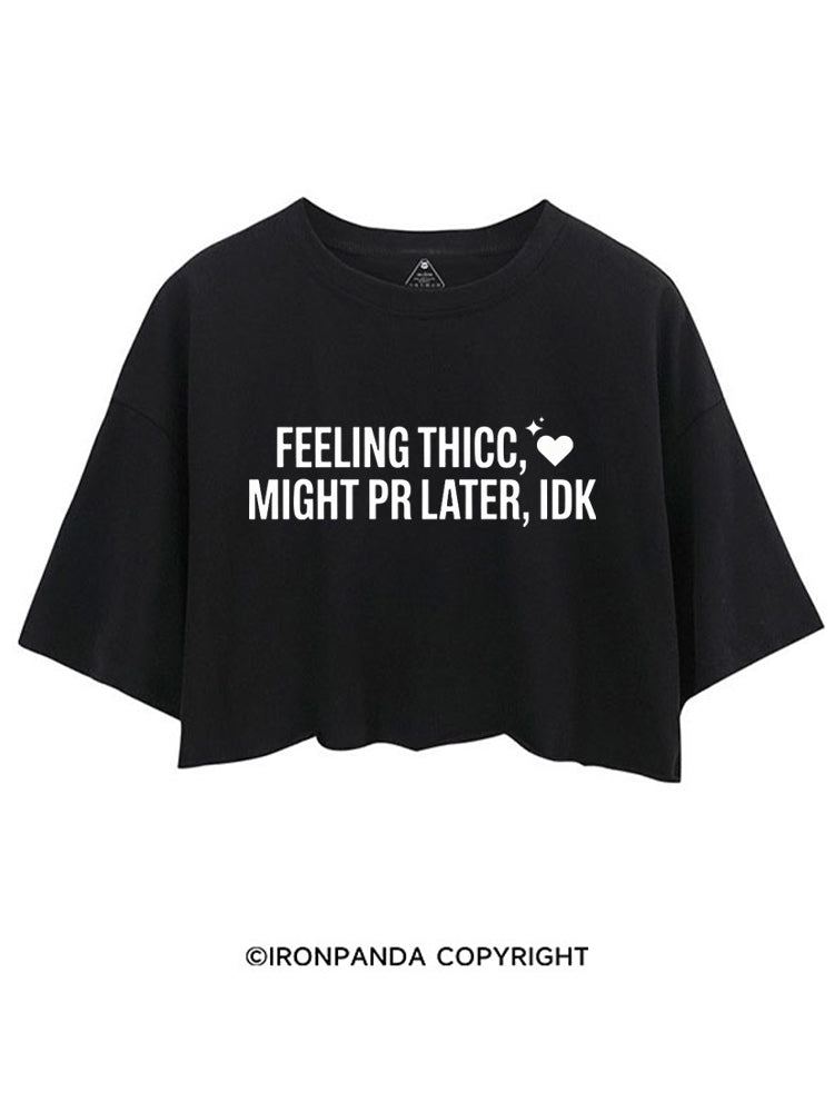 FEELING THICC, MIGHT PR LATER, IDK CROP TOPS