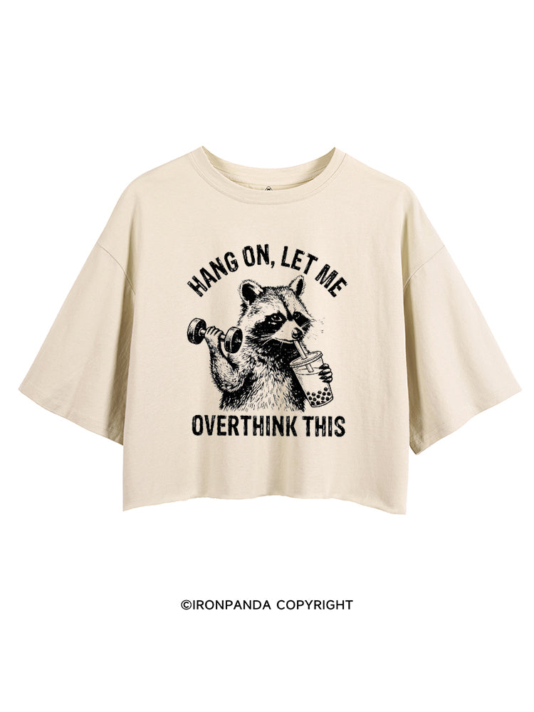 Hang On Let Me Overthink This Funny Racoon CROP TOPS