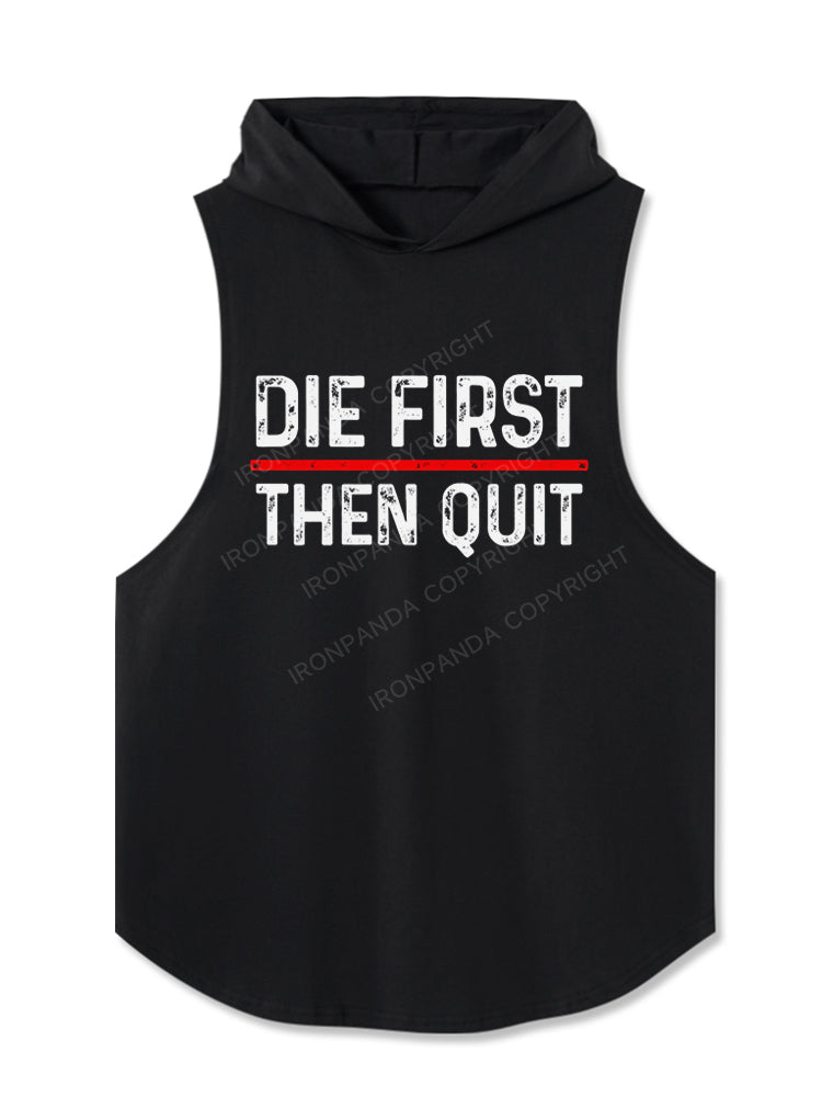 Die First Then Quit Motivation Hooded Tank