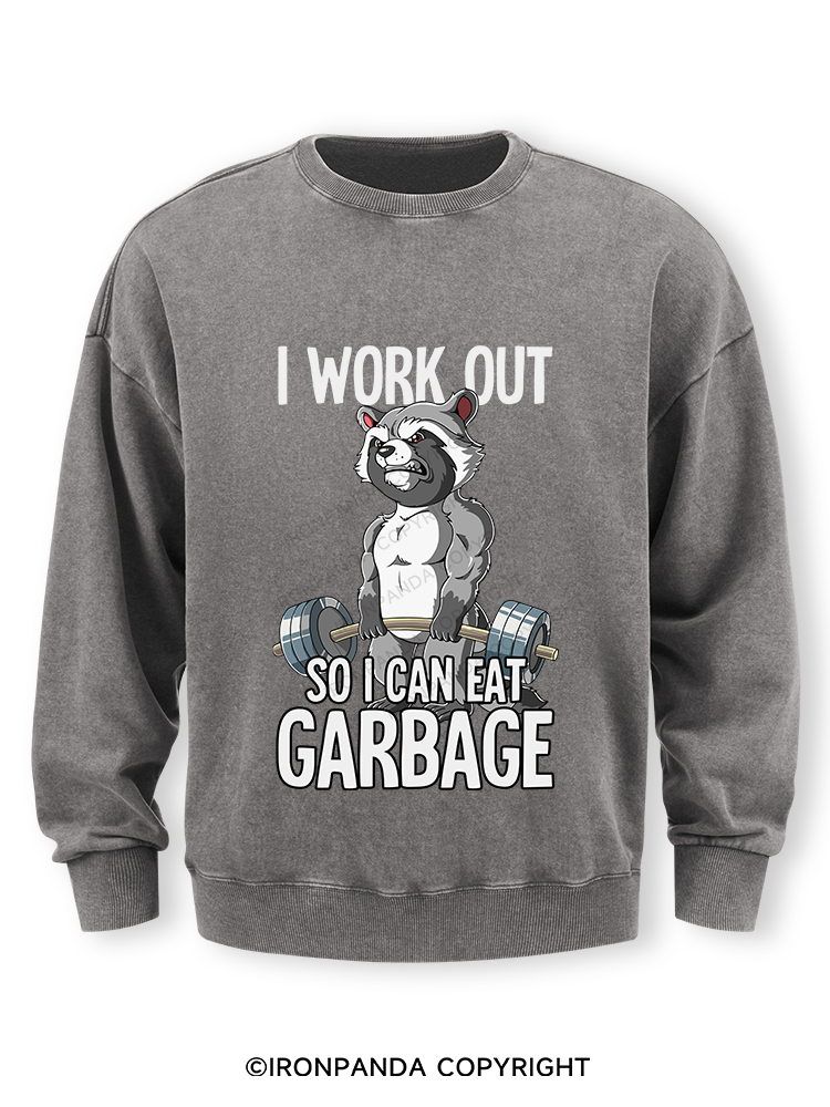 I workout so I can eat garbage Washed Sweatshirt