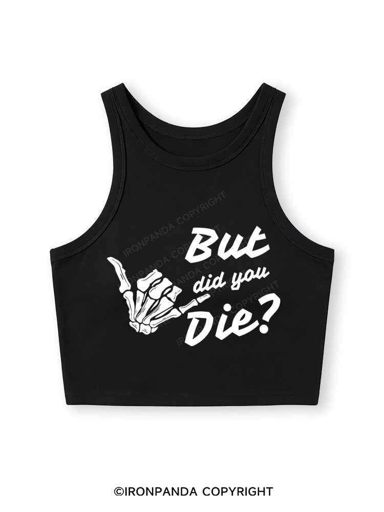 BUT DID YOU DIE Fitted Crop Tank Top