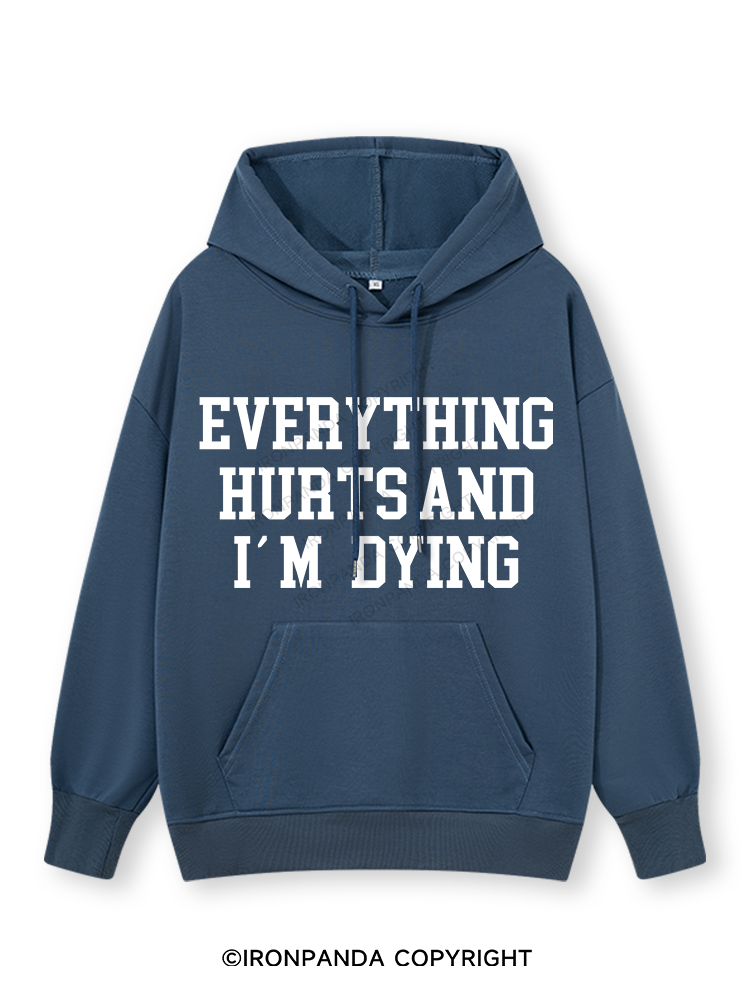 EVERYTHING HURTS AND I'M DYING Classic Gym Hoodie