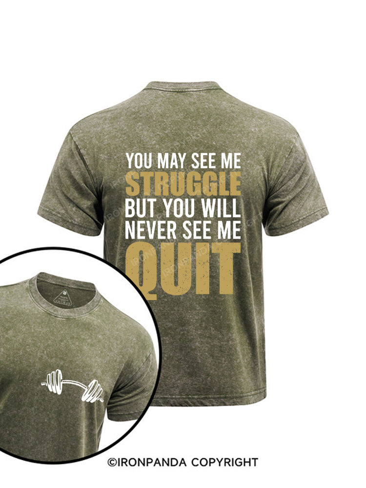 You May See Me Struggle But You Will Never See Me Quit Motivational Printed Washed Gym Shirt