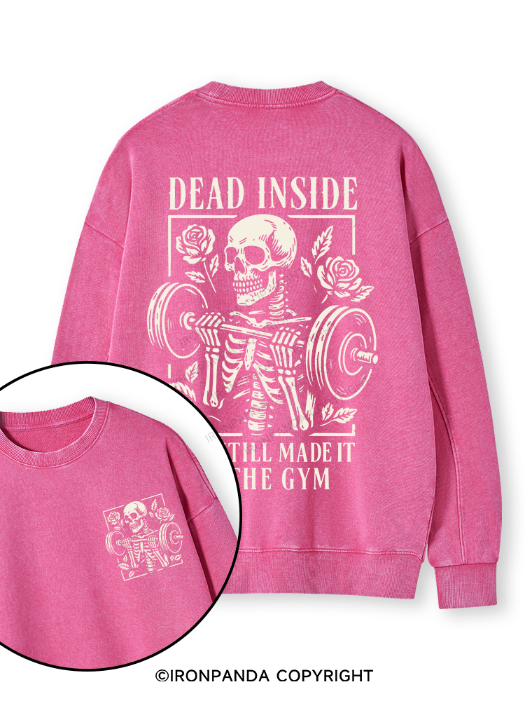 DEAD INSIDE BUT STILL MADE IT TO THE GYM Double-Sided Printed Washed Sweatshirt