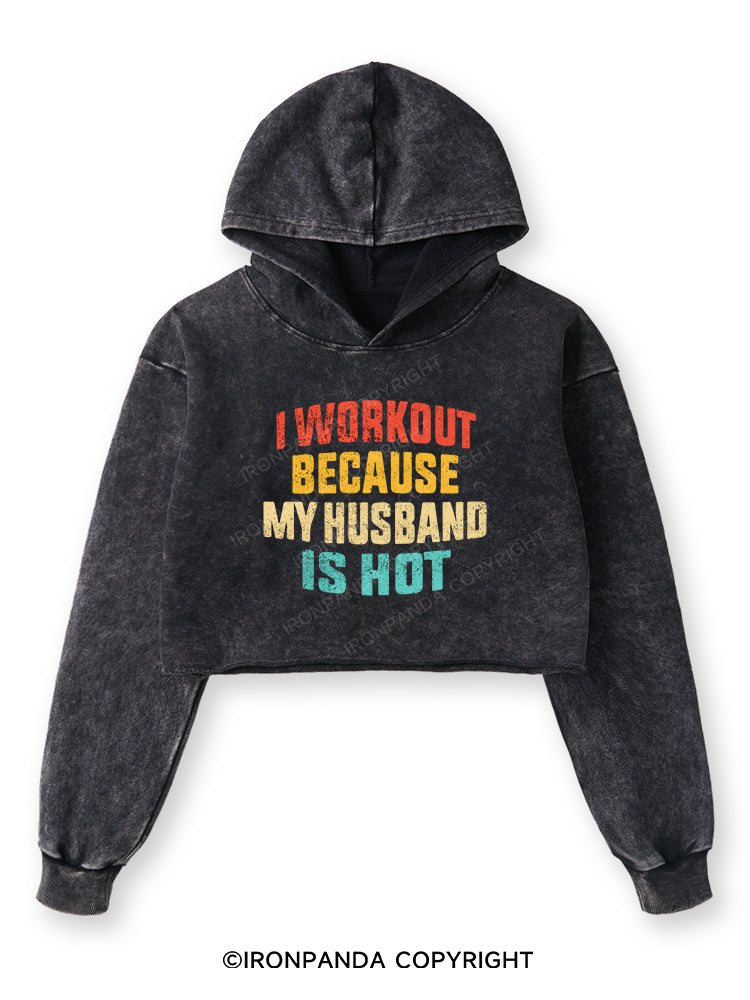 I WORK OUT BECAUSE MY HUSBAND IS HOT Washed Crop Hoodie