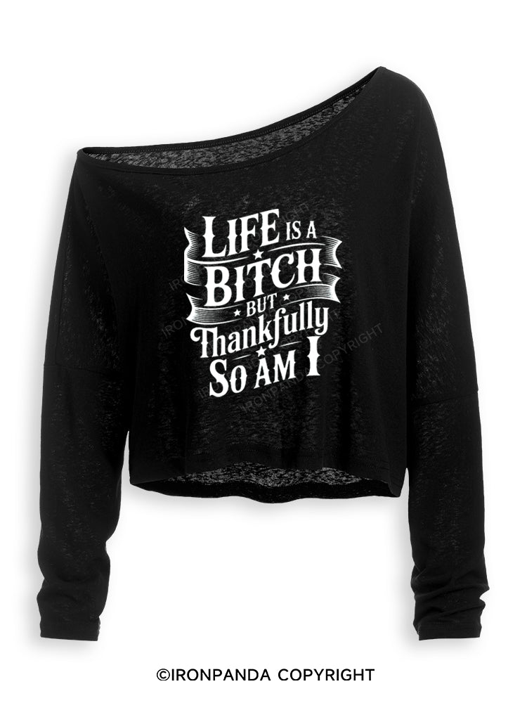 LIFE IS A BITCH BUT THANKFULLY SO AM I Off Shoulder Long Sleeve Crop Top