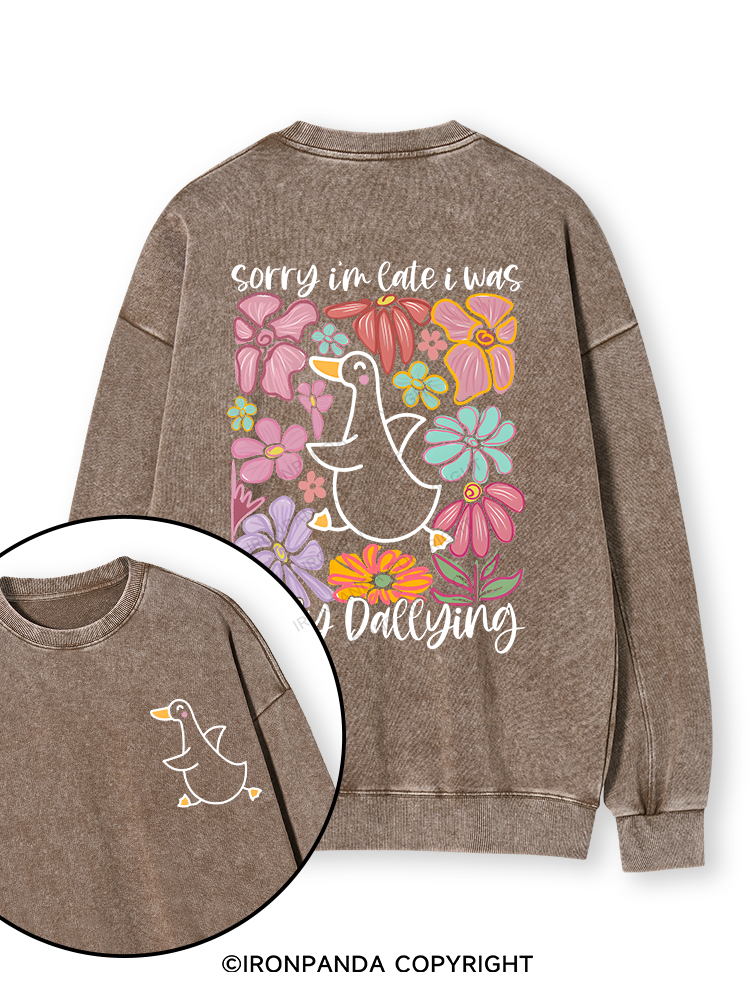 Sorry I'm late I was dilly dallying Double-Sided Printed Washed Sweatshirt