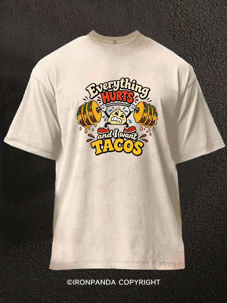 Everything HURTS and I want TACOS Washed Gym Shirt