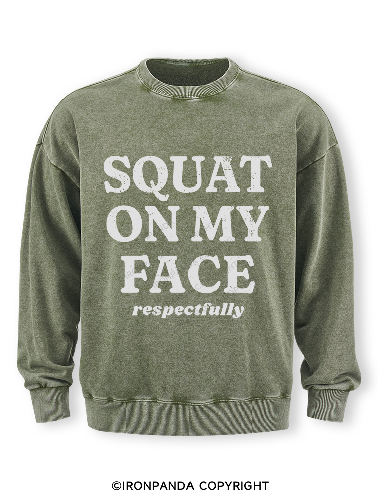 squat on my face respectfully Washed Sweatshirt