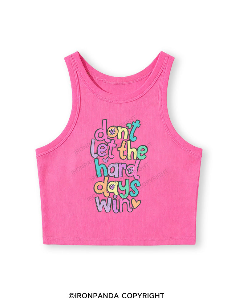 DON'T LET THE HARD DAYS WIN Fitted Crop Tank Top