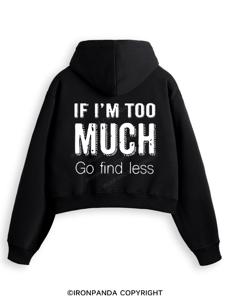 IF I'M TOO MUCH GO FIND LESS Fleece Crop Zip Up Hoodie
