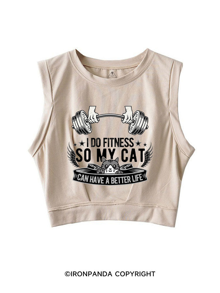 I DO FITNESS SO MY CAT CAN HAVE A BETTER LIFE SLEEVELESS CROP TOPS