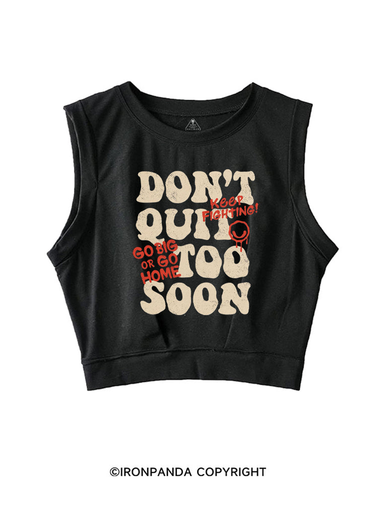 DON'T QUIT TOO SOON GO BIG OR GO HOME SLEEVELESS CROP TOPS