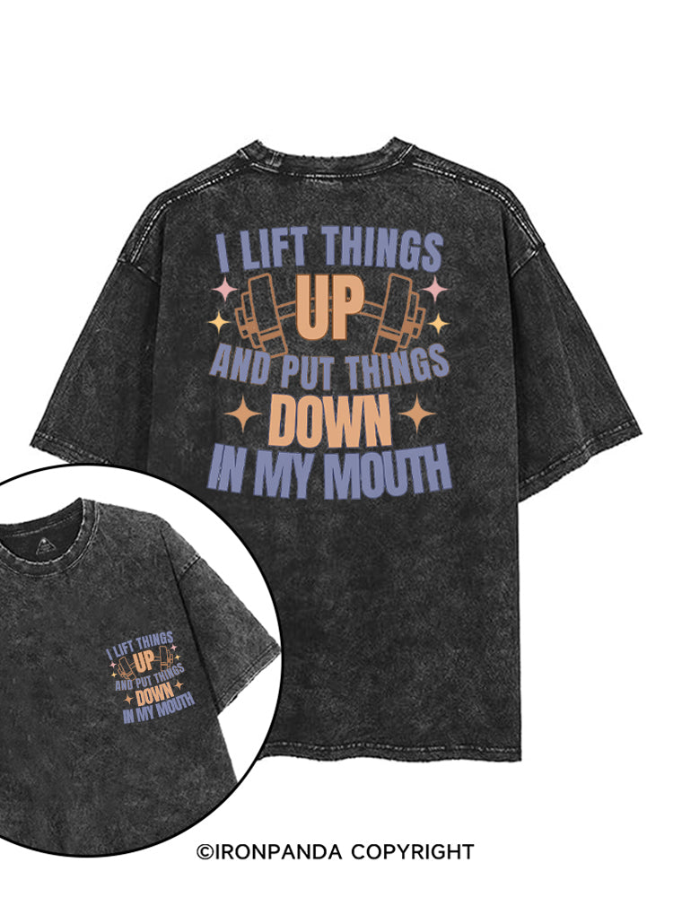 I LIFT THINGS UP AND PUT THINGS DOWN IN MY MOUTH printed Gym Shirt