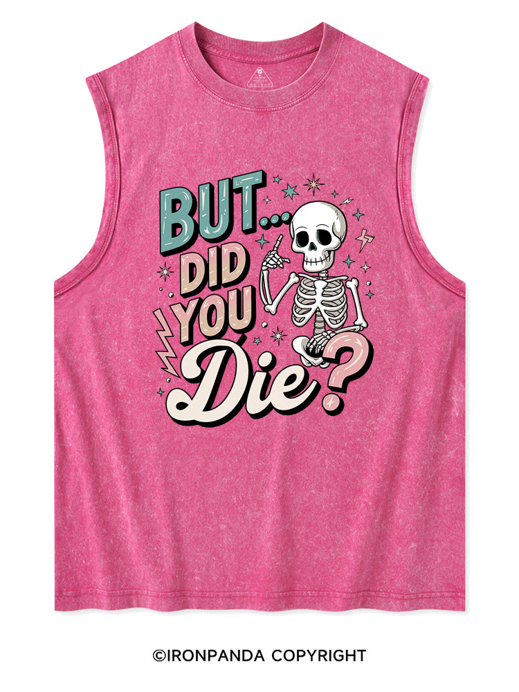 But Did You Die Funny Skeleton Washed Tank