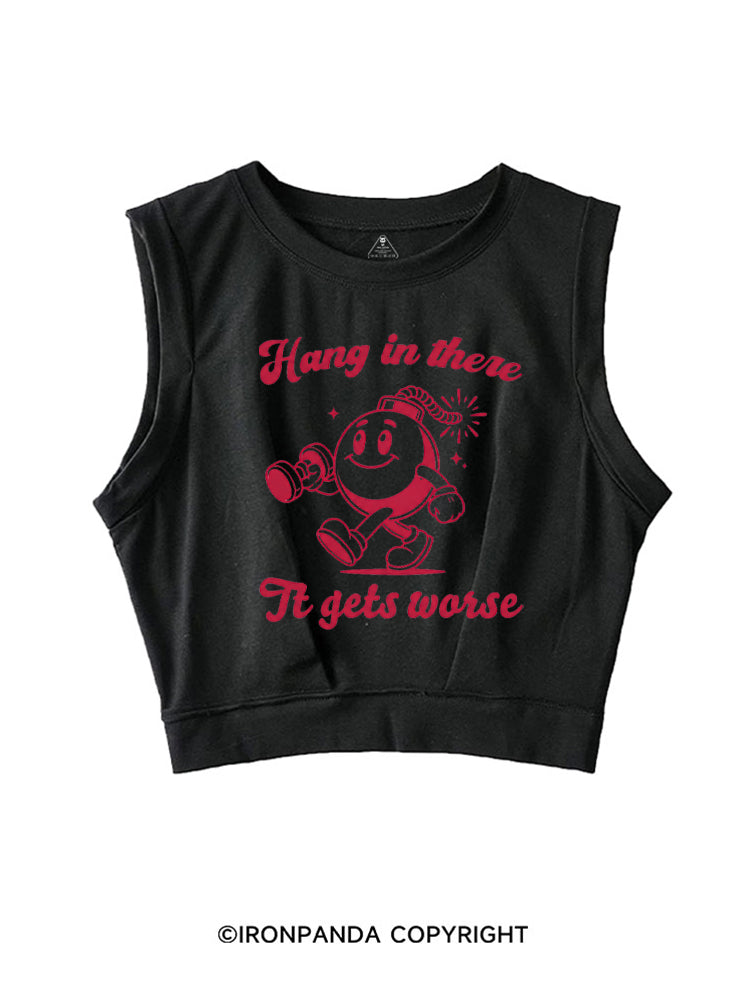 HANG IN THERE IT GETS WORSE FUNNY WORKOUT SLEEVELESS CROP TOPS