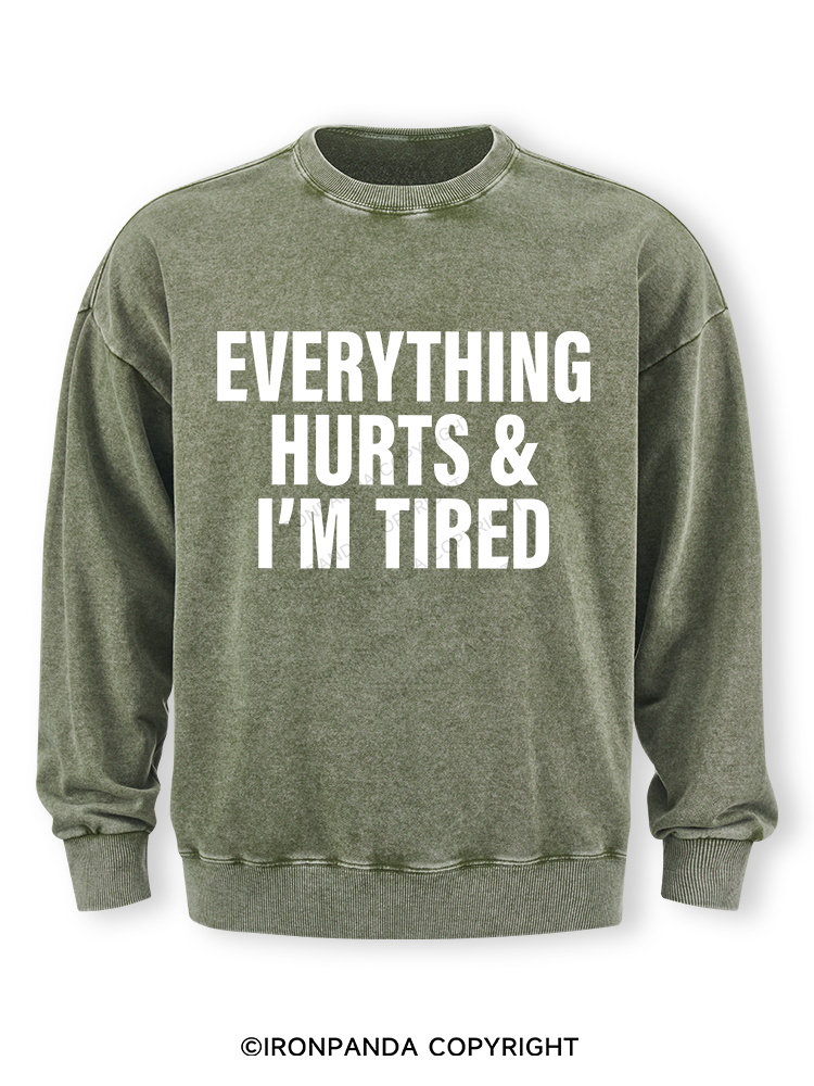 EVERYTHING HURTS & I’M TIRED Washed Sweatshirt