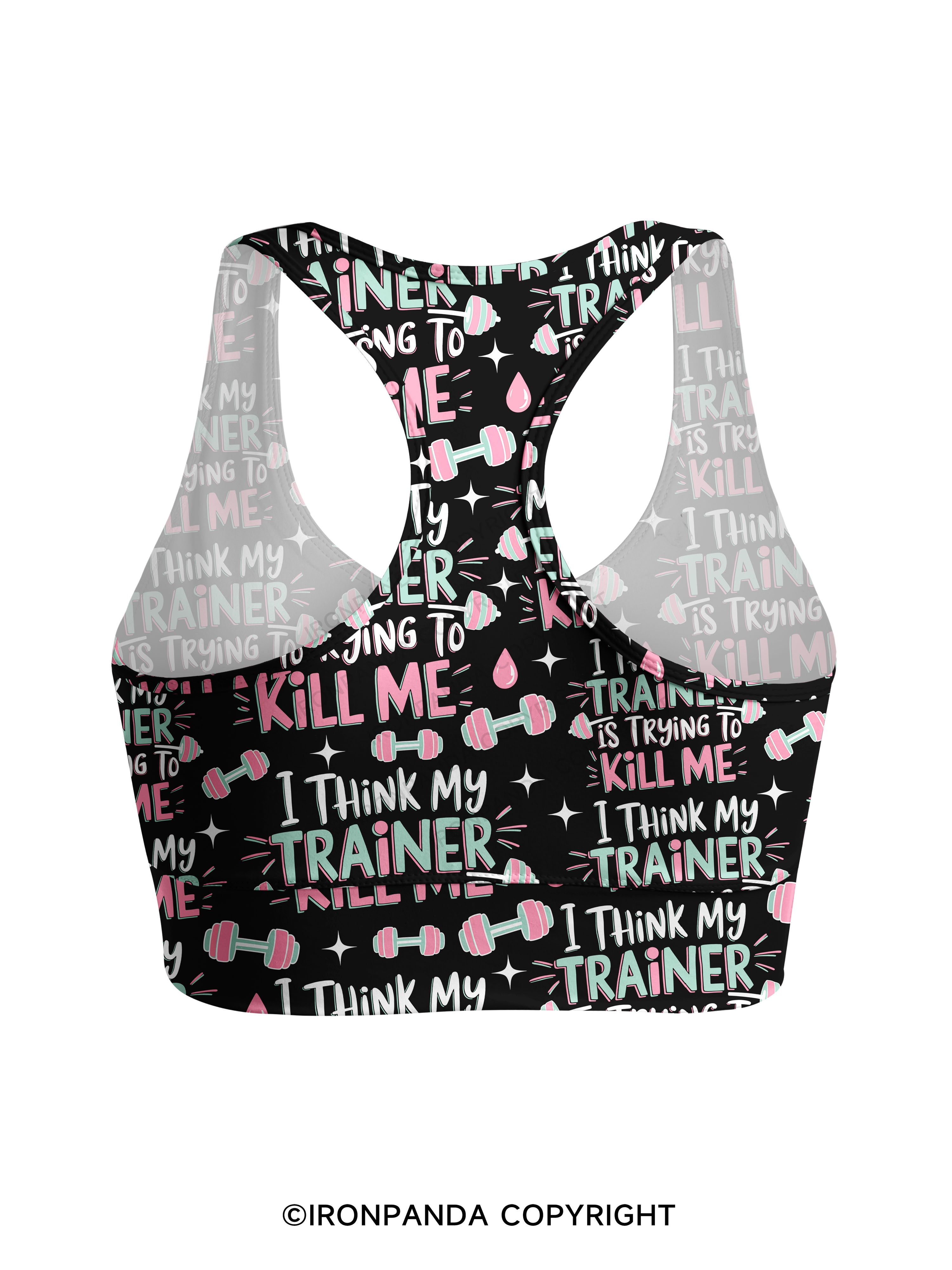 I THINK MY TRAINER IS TRYING TO KILL ME Racerback Sports Bra