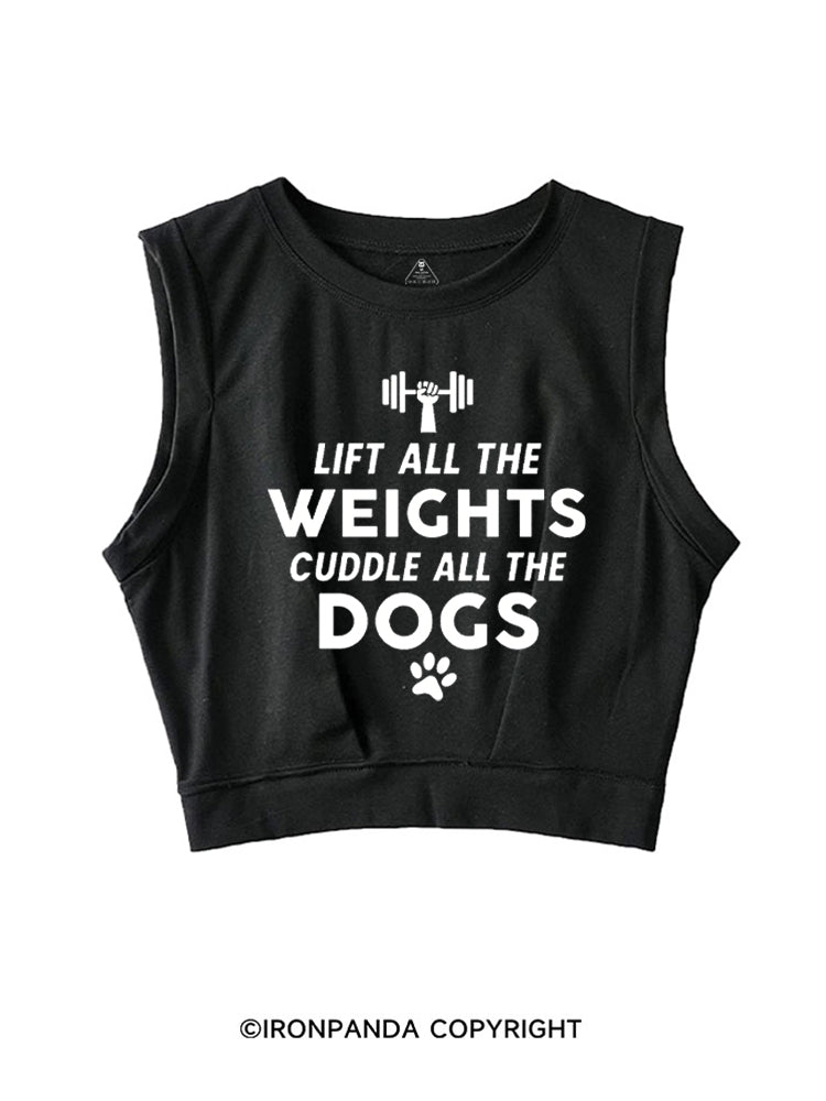 LIFT ALL THE WEIGHTS CUDDLE ALL THE DOGS SLEEVELESS CROP TOPS