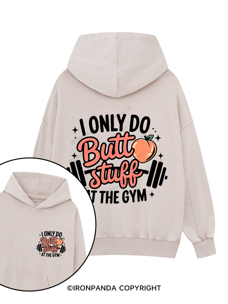 I ONLY DO BUTT STUFF AT THE GYM PEACHY FITNESS Printed Washed Gym Hoodie
