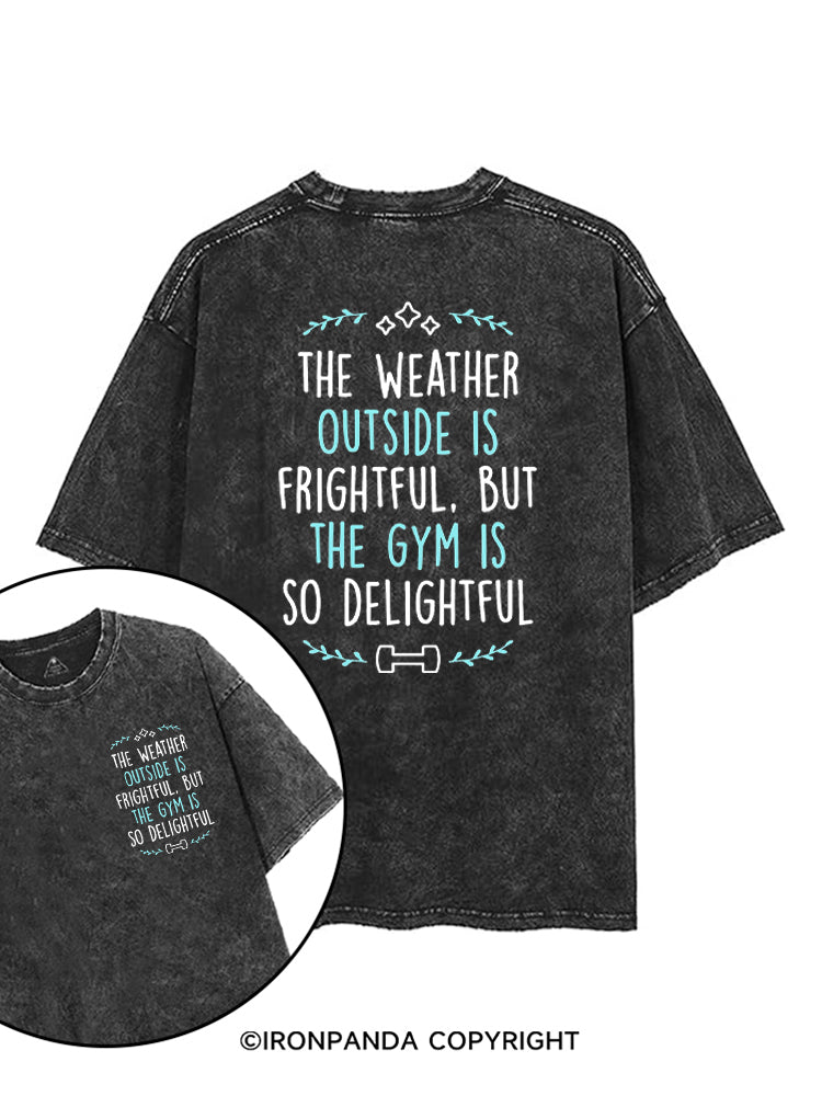 The Weather Outside Is Frightful But The Gym Is So Delightful printed Gym Shirt