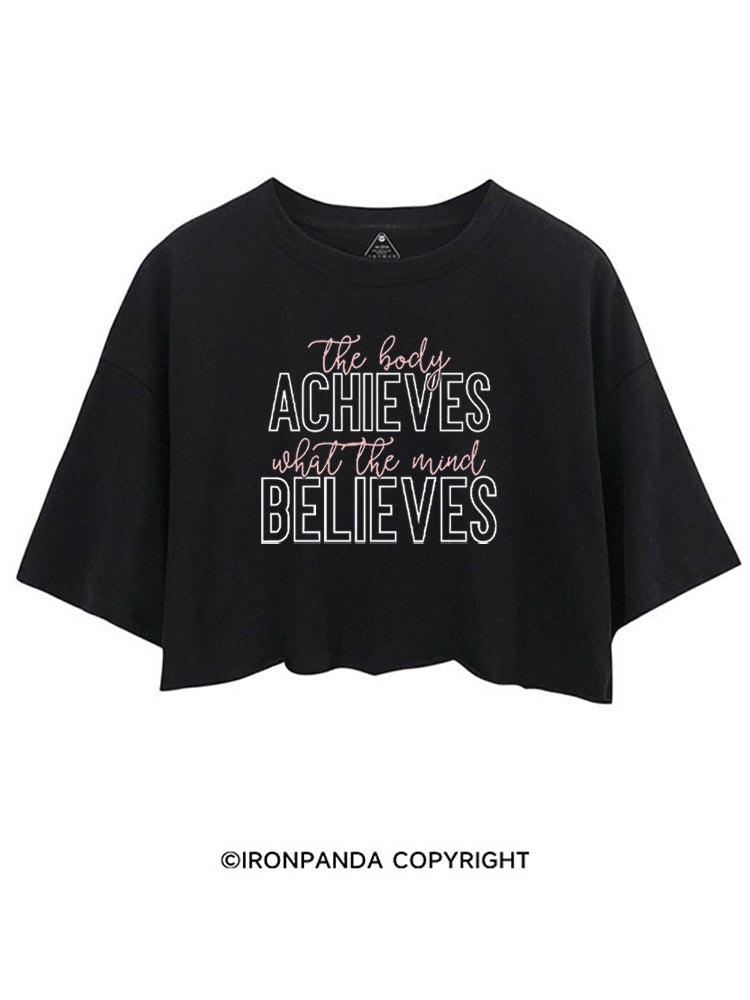 THE BODY ACHIEVES WHAT THE MIND BELIEVES CROP TOPS
