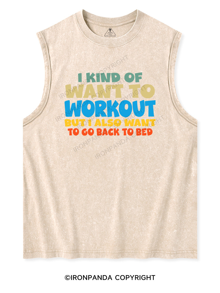 I KIND OF WANT TO WORKOUT BUT I ALSO WANT TO GO BACK TO BED Washed Tank