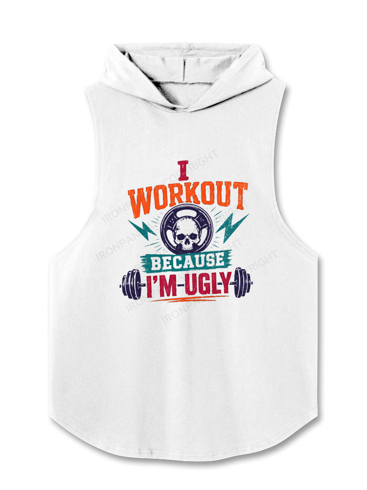 I Workout Because I'm Ugly Hooded Tank