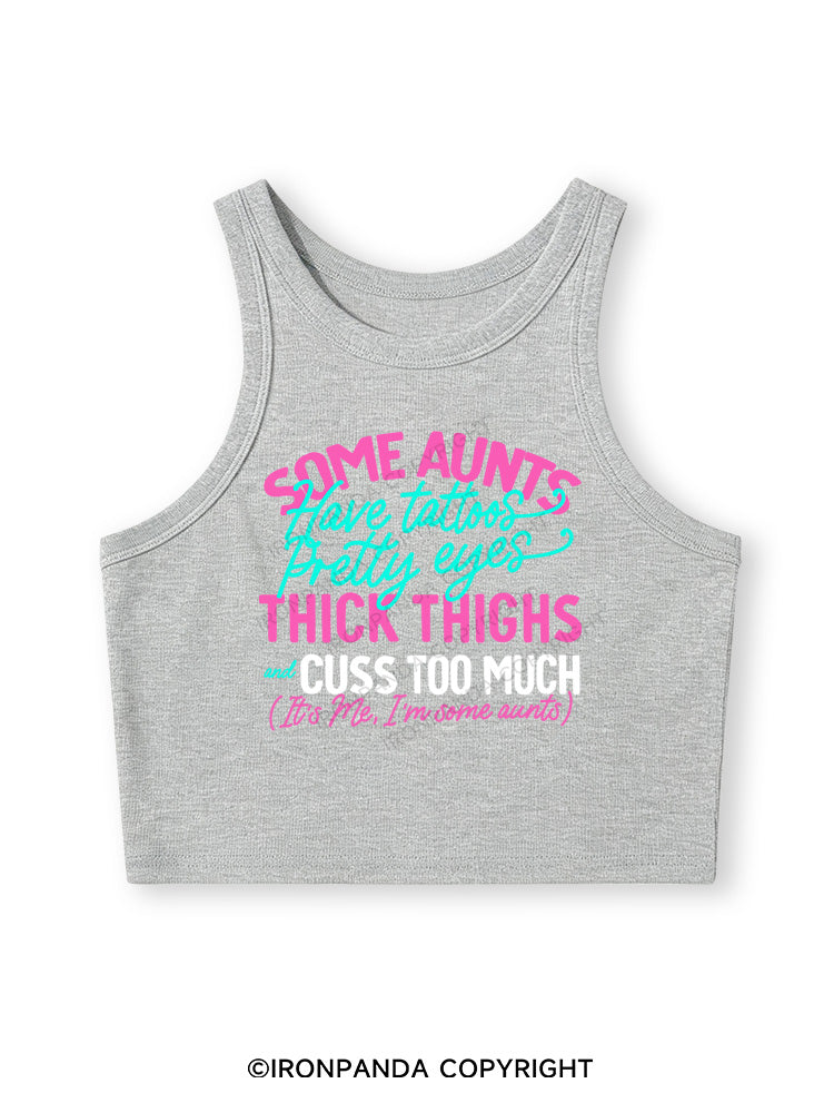 SOME AUNTS HAVE TATOOS PRETTY EYES THICK THIGHS AND CUSS TOO MUCH Fitted Crop Tank Top