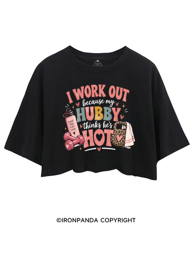 I Work Out Because My Hubby Thinks He's Hot CROP TOPS