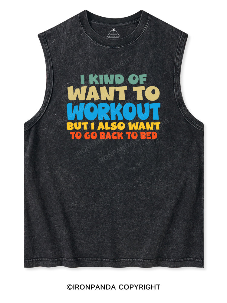 I KIND OF WANT TO WORKOUT BUT I ALSO WANT TO GO BACK TO BED Washed Tank