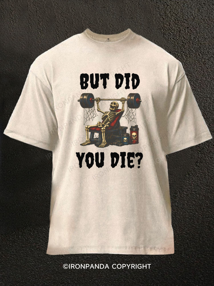 But Did You Die Funny Skeleton Washed Gym Shirt
