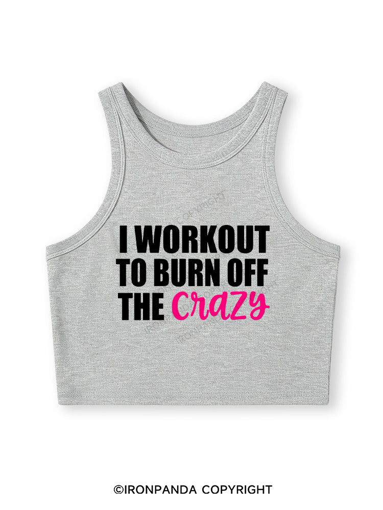 I WORKOUT TO BURN OFF THE CRAZY Fitted Crop Tank Top