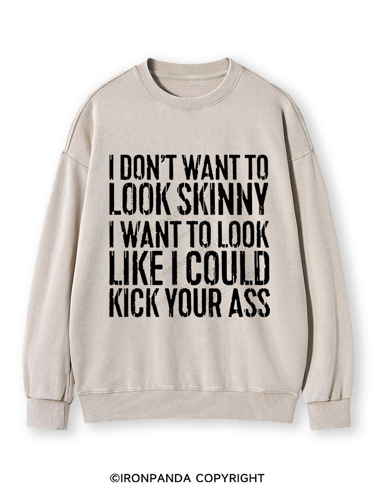 I DON'T WANT TO LOOK SKINNY Washed Sweatshirt