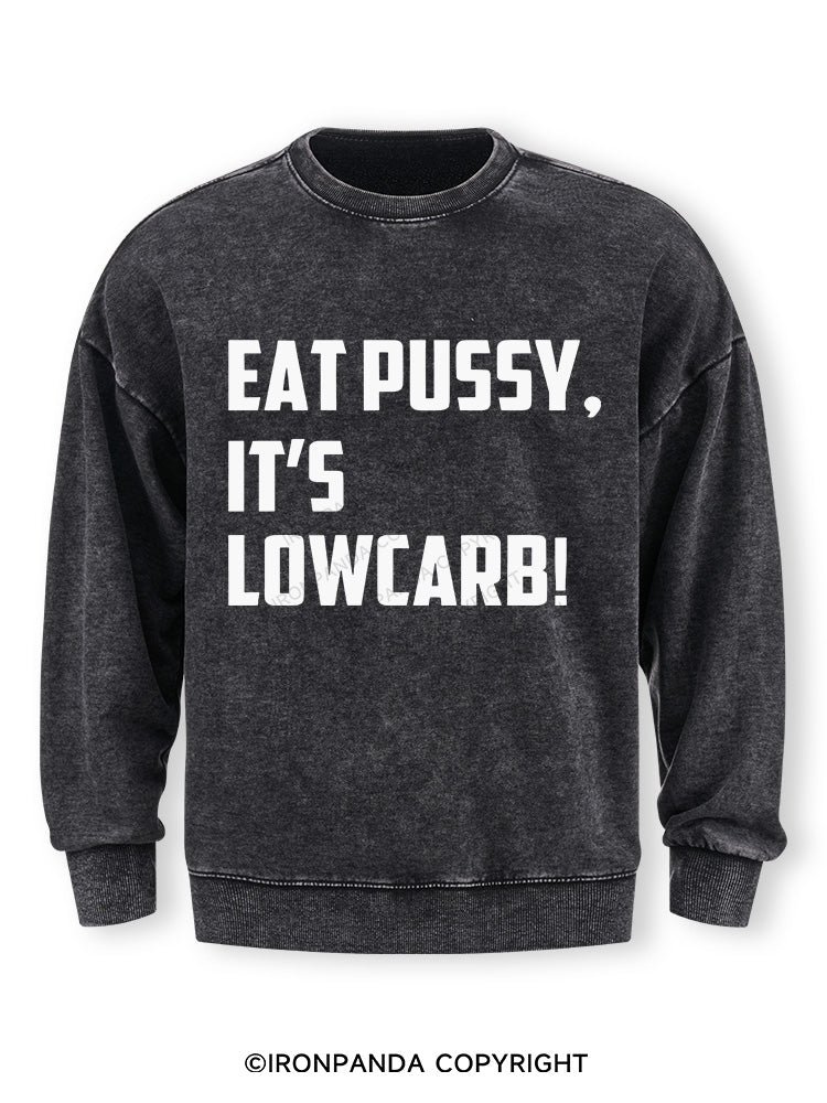 EAT PUSSY, IT'S LOWCARB! Washed Sweatshirt