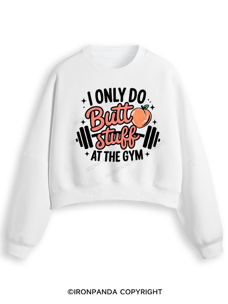I ONLY DO BUTT STUFF AT THE GYM PEACHY FITNESS Fleece Crop Sweatshirt