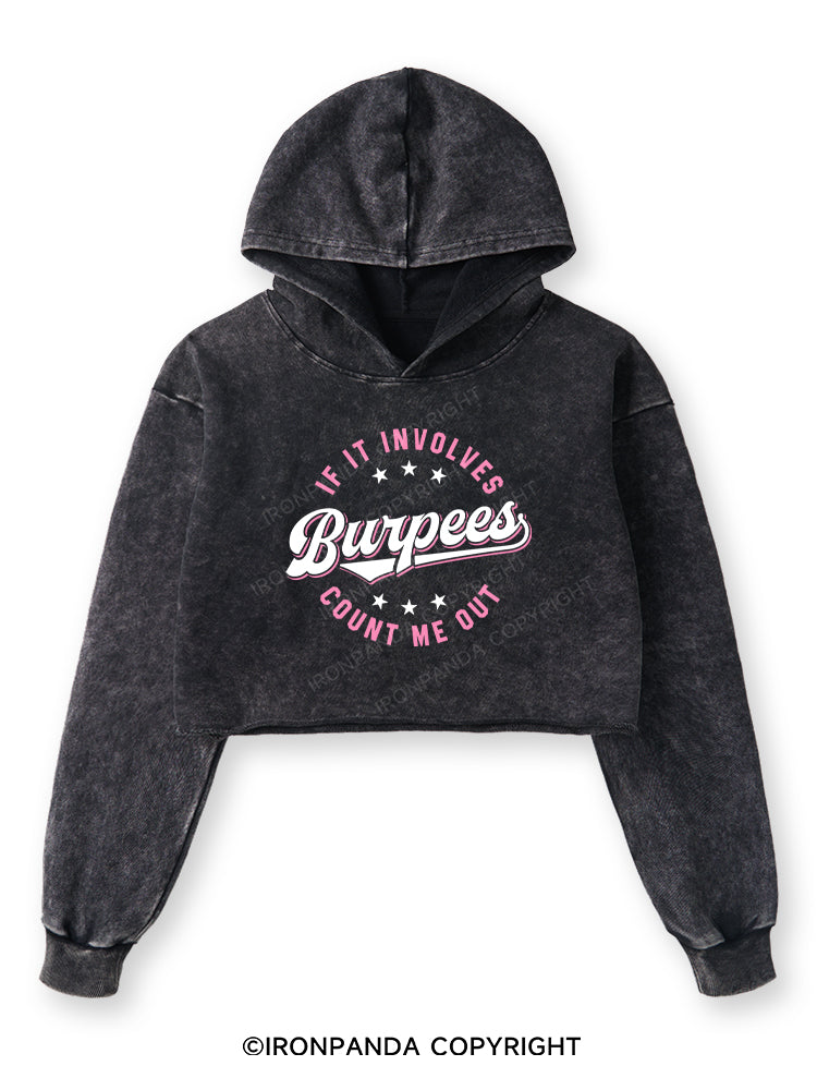 IF IT INVOLVES BURPEES COUNT ME OUT Washed Crop Hoodie