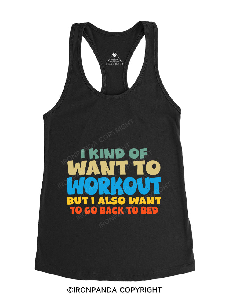 I KIND OF WANT TO WORKOUT BUT I ALSO WANT TO GO BACK TO BED Gym Racerback Tank