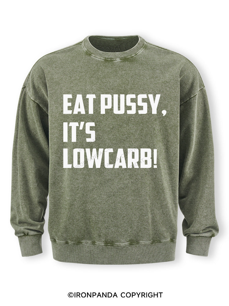 EAT PUSSY, IT'S LOWCARB! Washed Sweatshirt