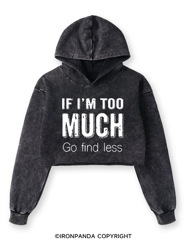 IF I'M TOO MUCH GO FIND LESS Washed Crop Hoodie