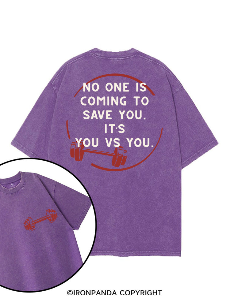 NO ONE IS COMING TO SAVE YOU. IT’S YOU VS YOU printed Gym Shirt