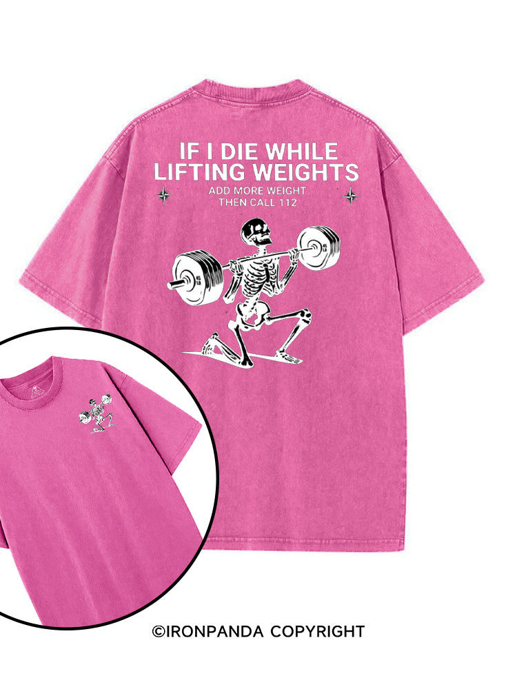 IF I DIE WHILE LIFTING WEIGHTS ADD MORE WEIGHT THEN CALL 112 printed Gym Shirt