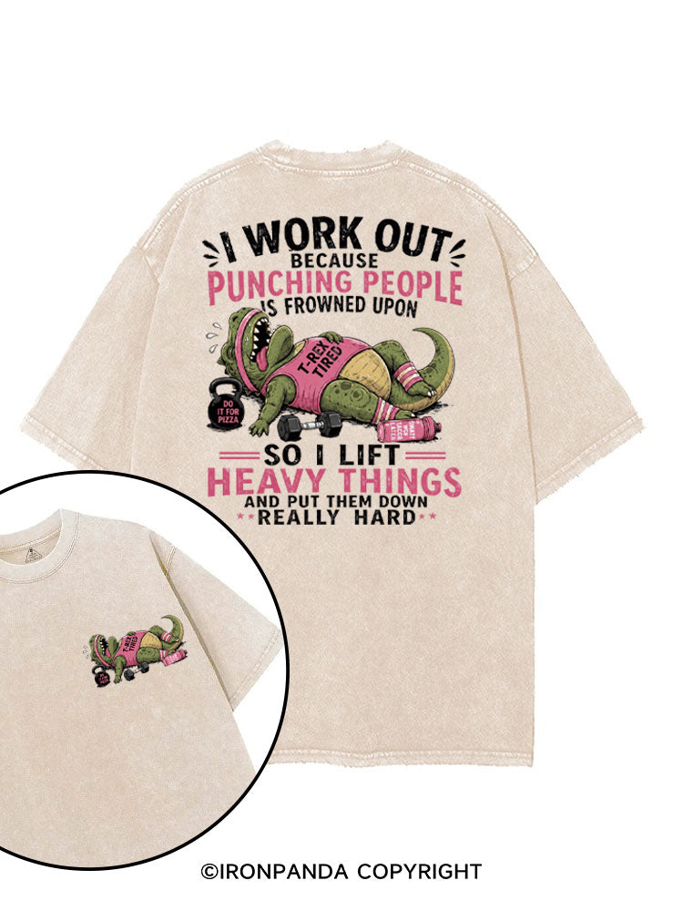 I WORK OUT BECAUSE PUNCHING PEOPLE IS FROWNED UPON SO I LIFT HEAVY THINGS AND PUT THEM DOWN REALLY HARD printed Gym Shirt
