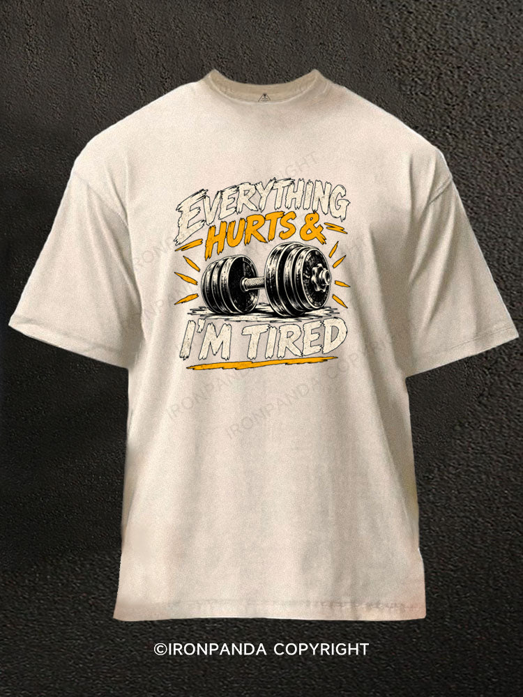EVERYTHING HURTS & I'M TIRED FUNNY Washed Gym Shirt