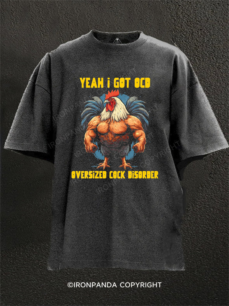 Yeah I got OCD, oversized cock disorder Washed Gym Shirt