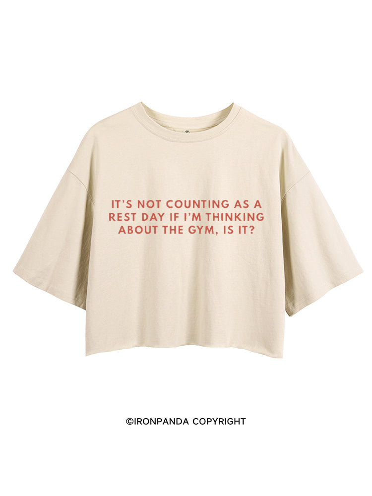 IT'S NOT COUNTING AS A REST DAY IF I'M THINKING ABOUT THE GYM, IS IT CROP TOPS