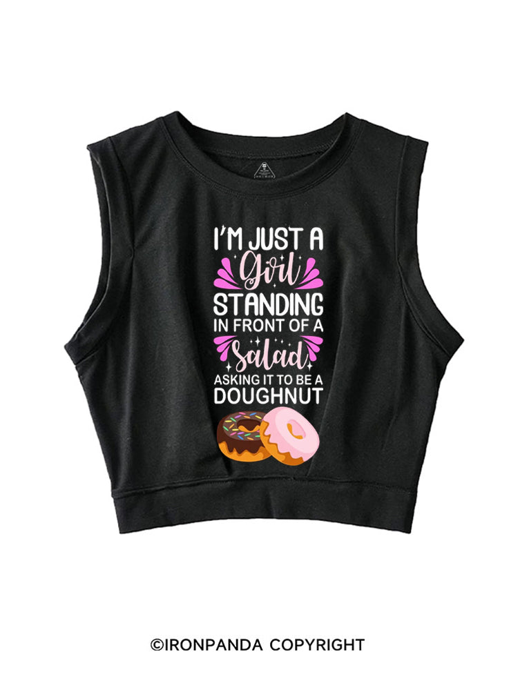 I'M JUST A GIRL STANDING IN FRONT OF A SALAD ASKING IT TO BE A DOUGHNUT SLEEVELESS CROP TOPS