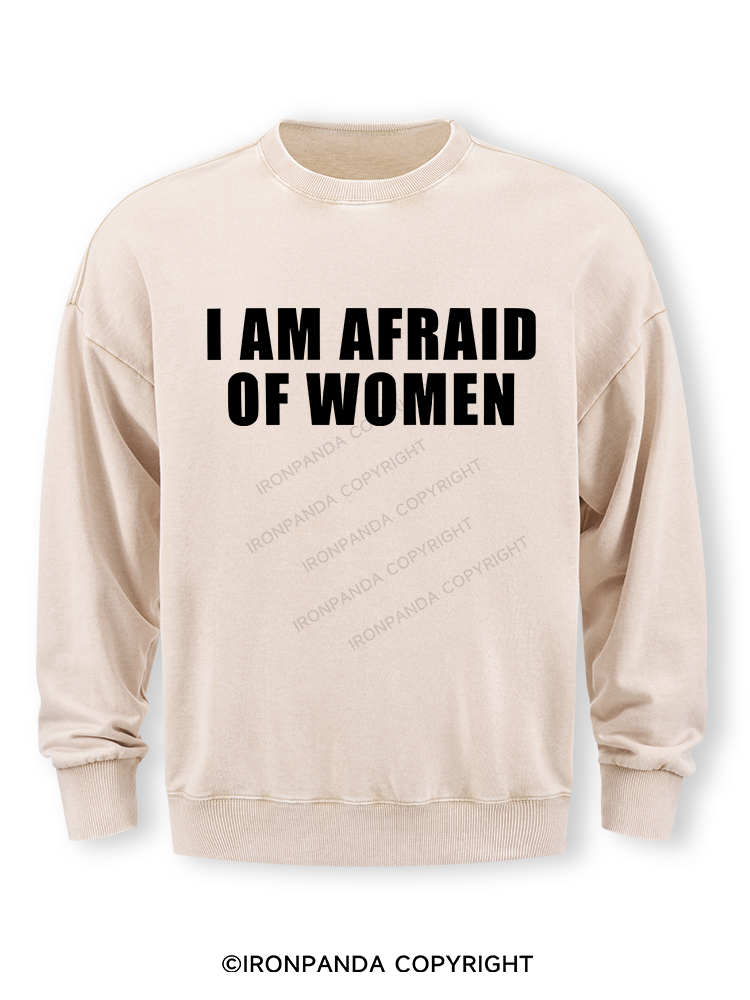 I AM AFRAID OF WOMEN Washed Sweatshirt