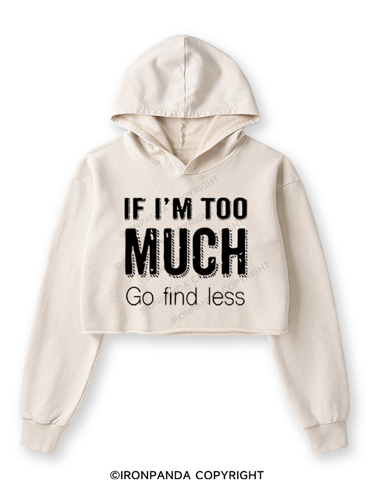 IF I'M TOO MUCH GO FIND LESS Washed Crop Hoodie