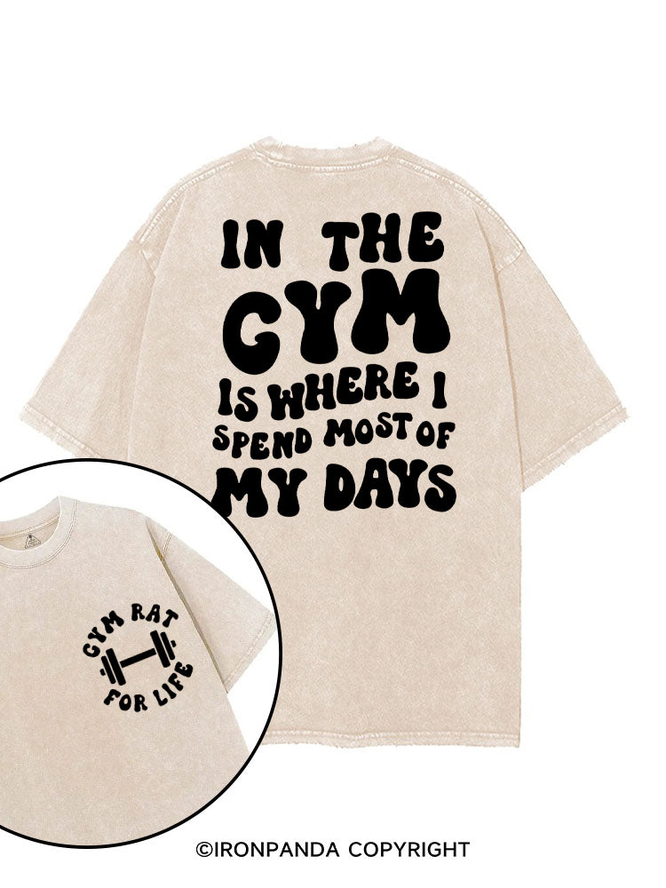 IN THE GYM IS WHERE I SPEND MOST OF MY DAYS printed Gym Shirt